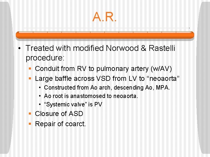 A. R. • Treated with modified Norwood & Rastelli procedure: § Conduit from RV