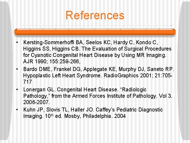 References • Kersting-Sommerhoffi BA, Seelos KC, Hardy C, Kondo C, Higgins SS, Higgins CB.