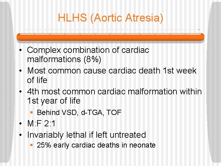 HLHS (Aortic Atresia) • Complex combination of cardiac malformations (8%) • Most common cause
