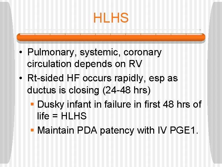 HLHS • Pulmonary, systemic, coronary circulation depends on RV • Rt-sided HF occurs rapidly,