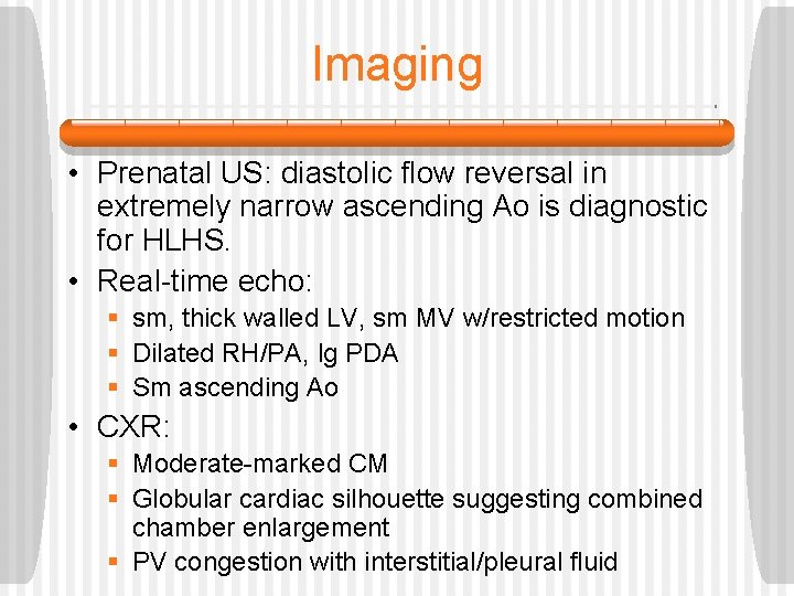 Imaging • Prenatal US: diastolic flow reversal in extremely narrow ascending Ao is diagnostic