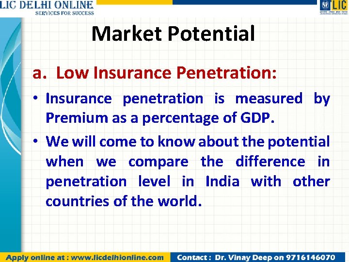Market Potential a. Low Insurance Penetration: • Insurance penetration is measured by Premium as