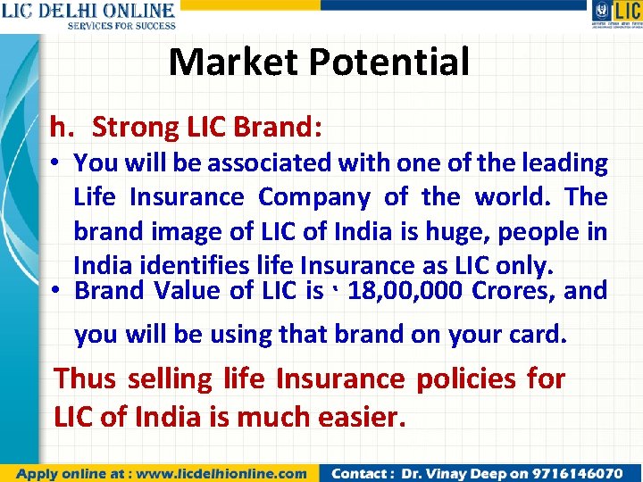 Market Potential h. Strong LIC Brand: • You will be associated with one of