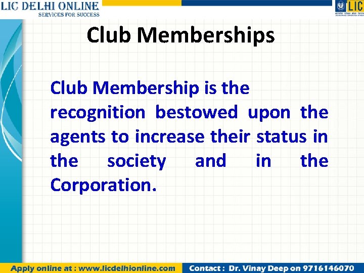 Club Memberships Club Membership is the recognition bestowed upon the agents to increase their