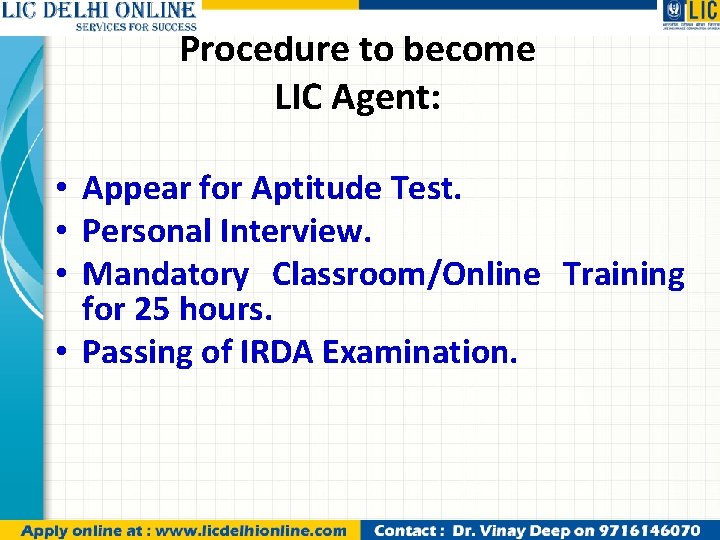 Procedure to become LIC Agent: • Appear for Aptitude Test. • Personal Interview. •