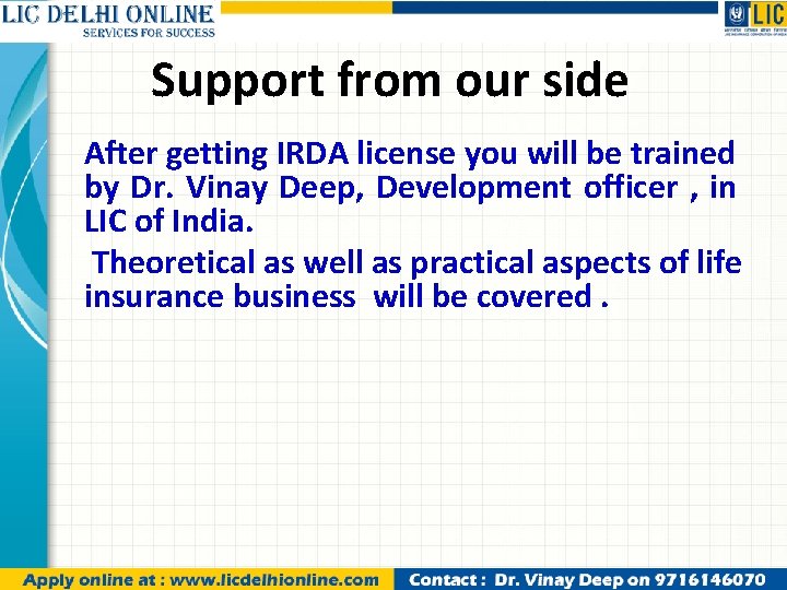 Support from our side After getting IRDA license you will be trained by Dr.