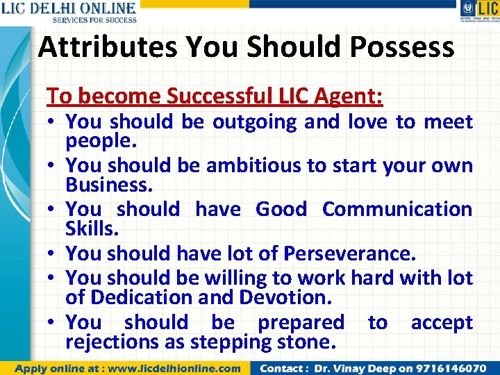 Attributes You Should Possess To become Successful LIC Agent: • You should be outgoing