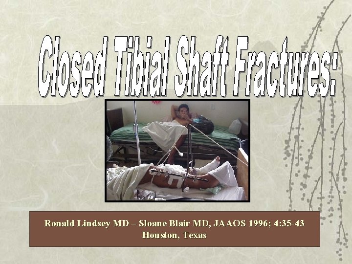 Ronald Lindsey MD – Sloane Blair MD, JAAOS 1996; 4: 35 -43 Houston, Texas