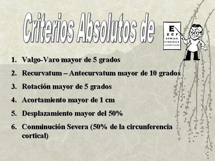 1. Valgo-Varo mayor de 5 grados 2. Recurvatum – Antecurvatum mayor de 10 grados