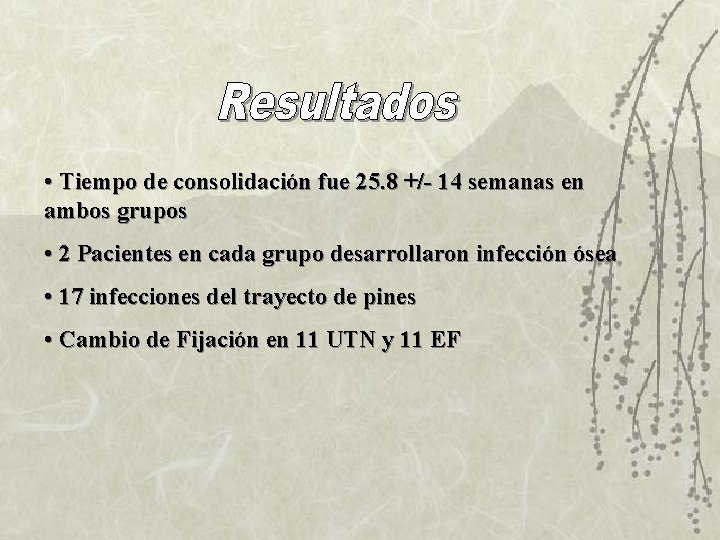 • Tiempo de consolidación fue 25. 8 +/- 14 semanas en ambos grupos