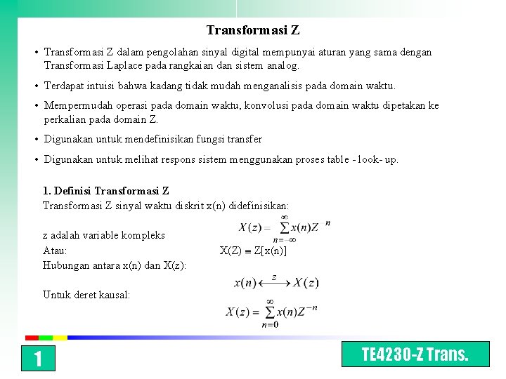 Transformasi Z • Transformasi Z dalam pengolahan sinyal digital mempunyai aturan yang sama dengan