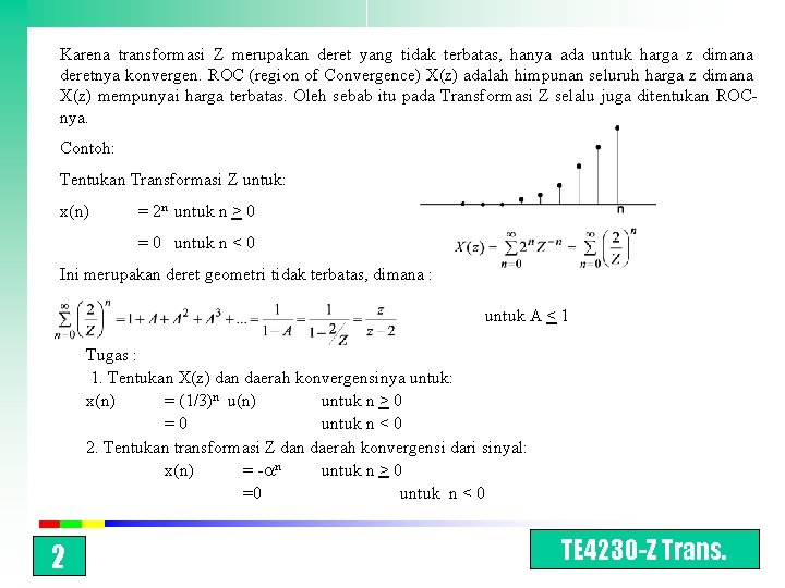 Karena transformasi Z merupakan deret yang tidak terbatas, hanya ada untuk harga z dimana