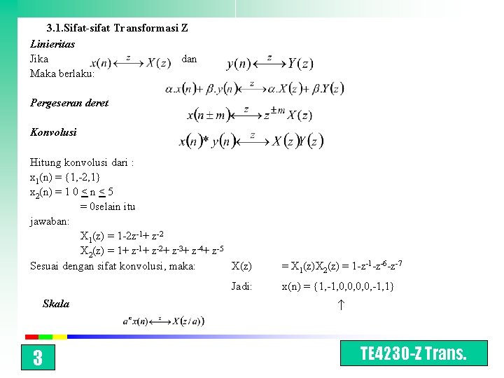 3. 1. Sifat-sifat Transformasi Z Linieritas Jika dan Maka berlaku: Pergeseran deret Konvolusi Hitung