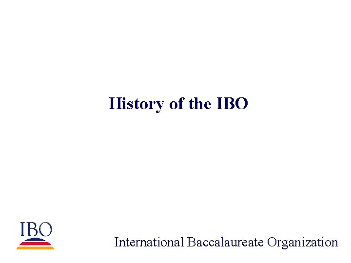 History of the IBO International Baccalaureate Organization 
