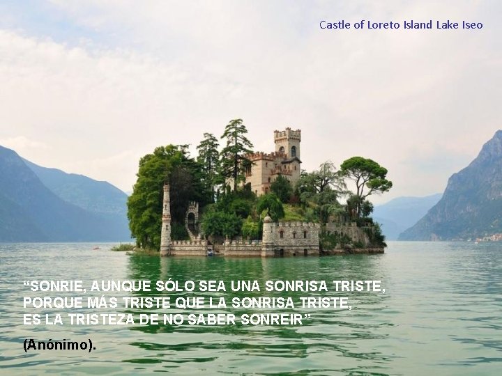 Castle of Loreto Island Lake Iseo “SONRIE, AUNQUE SÓLO SEA UNA SONRISA TRISTE, PORQUE