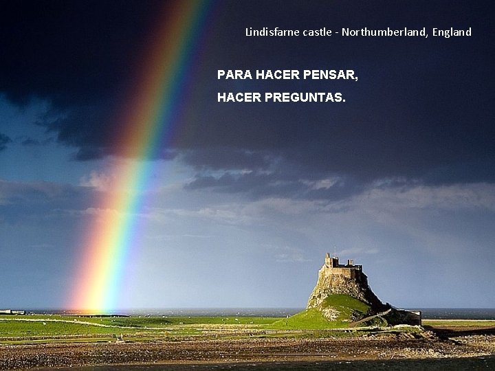 Lindisfarne castle - Northumberland, England PARA HACER PENSAR, HACER PREGUNTAS. 