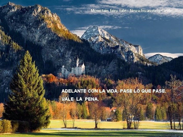 Mountain fairy tale - Neuschwanstein Castle ADELANTE CON LA VIDA. PASE LO QUE PASE.