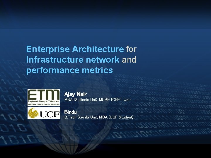 Enterprise Architecture for Infrastructure network and performance metrics Ajay Nair MBA (S. Illinois Uni),