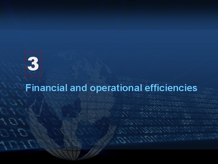 3 Financial and operational efficiencies 
