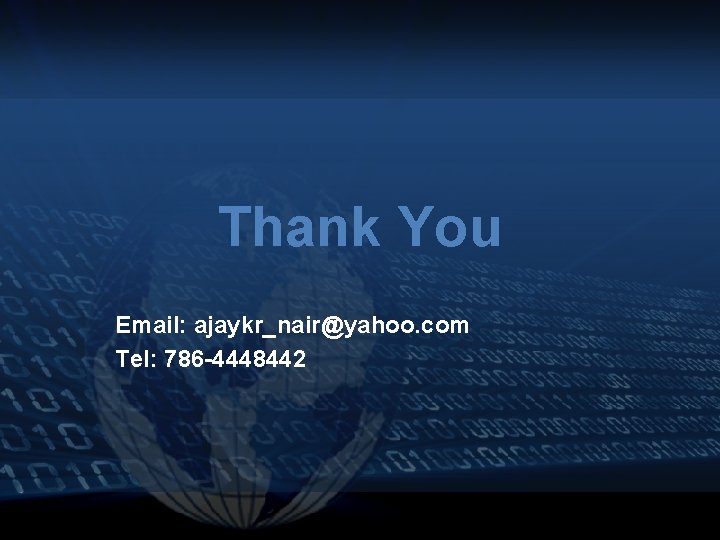 Thank You Email: ajaykr_nair@yahoo. com Tel: 786 -4448442 