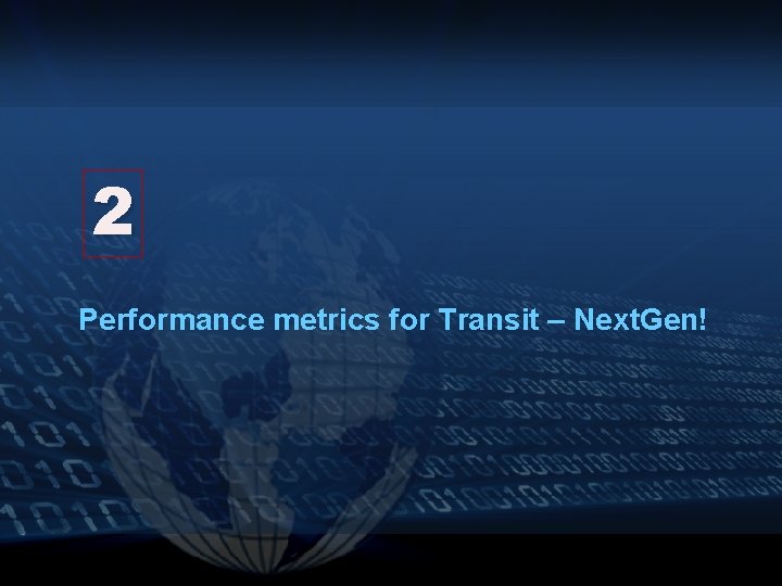 2 Performance metrics for Transit – Next. Gen! 