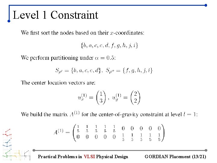 Level 1 Constraint Practical Problems in VLSI Physical Design GORDIAN Placement (13/21) 