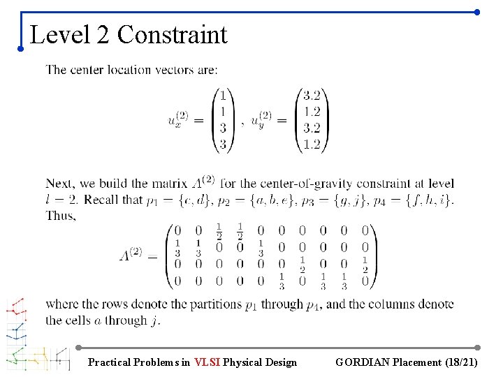 Level 2 Constraint Practical Problems in VLSI Physical Design GORDIAN Placement (18/21) 