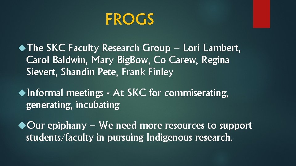 FROGS The SKC Faculty Research Group – Lori Lambert, Carol Baldwin, Mary Big. Bow,
