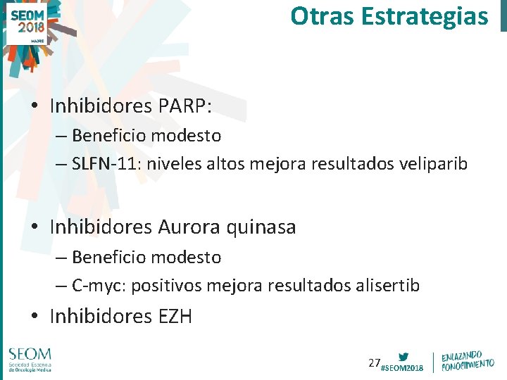 Otras Estrategias • Inhibidores PARP: – Beneficio modesto – SLFN-11: niveles altos mejora resultados