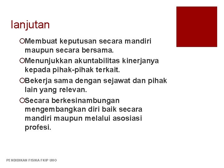 lanjutan ¡Membuat keputusan secara mandiri maupun secara bersama. ¡Menunjukkan akuntabilitas kinerjanya kepada pihak-pihak terkait.