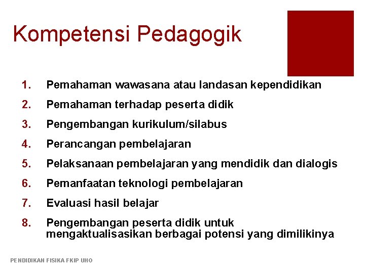 Kompetensi Pedagogik 1. Pemahaman wawasana atau landasan kependidikan 2. Pemahaman terhadap peserta didik 3.
