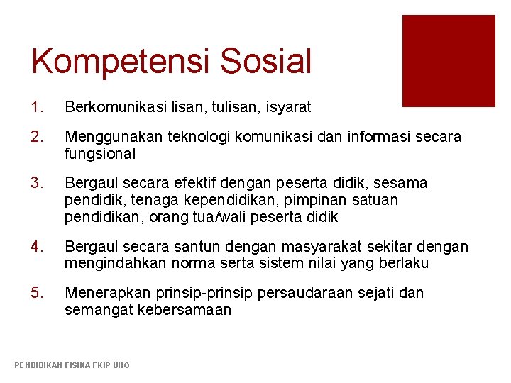 Kompetensi Sosial 1. Berkomunikasi lisan, tulisan, isyarat 2. Menggunakan teknologi komunikasi dan informasi secara