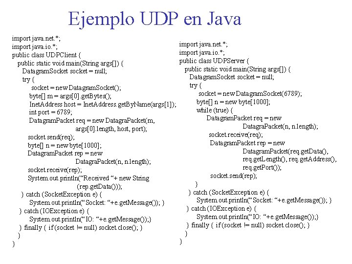 Ejemplo UDP en Java import java. net. *; import java. io. *; public class