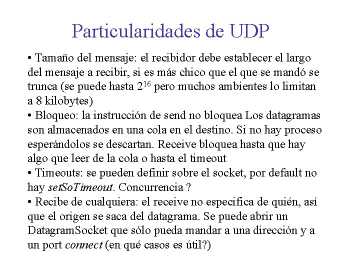 Particularidades de UDP • Tamaño del mensaje: el recibidor debe establecer el largo del