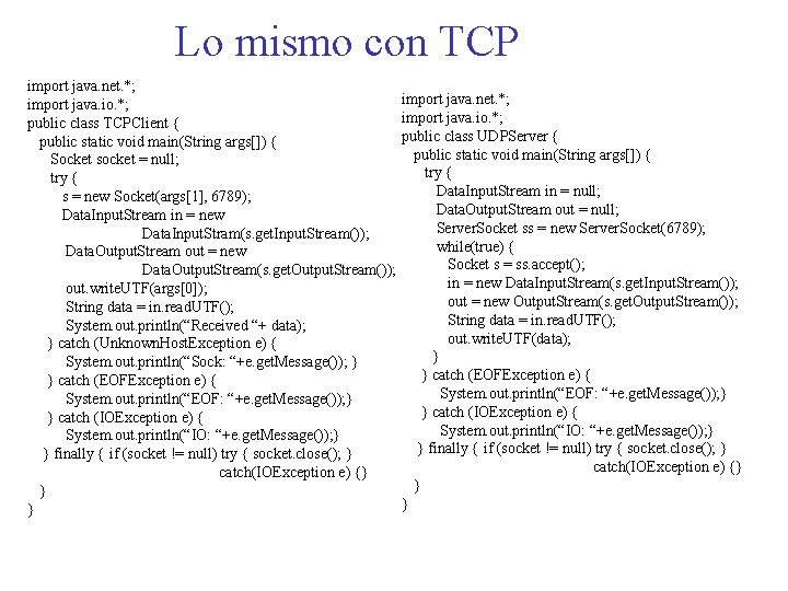 Lo mismo con TCP import java. net. *; import java. io. *; public class