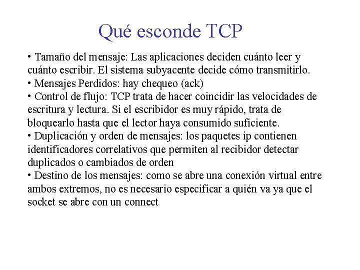 Qué esconde TCP • Tamaño del mensaje: Las aplicaciones deciden cuánto leer y cuánto