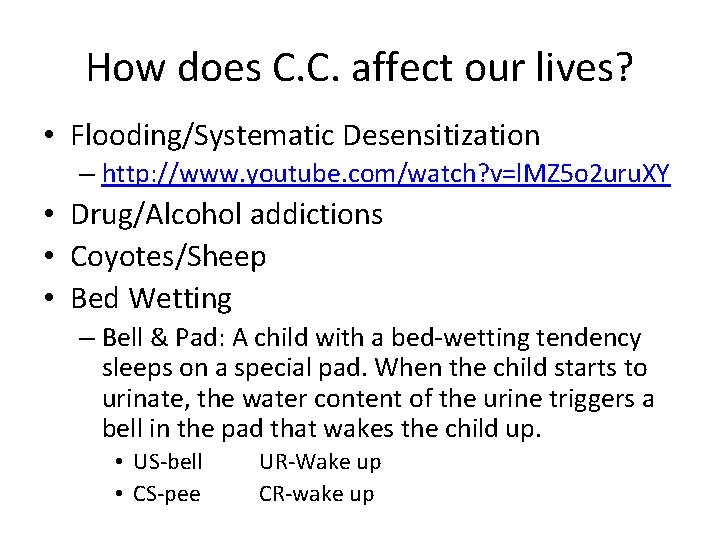 How does C. C. affect our lives? • Flooding/Systematic Desensitization – http: //www. youtube.