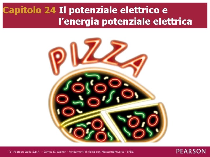 Capitolo 24 Il potenziale elettrico e l’energia potenziale elettrica 