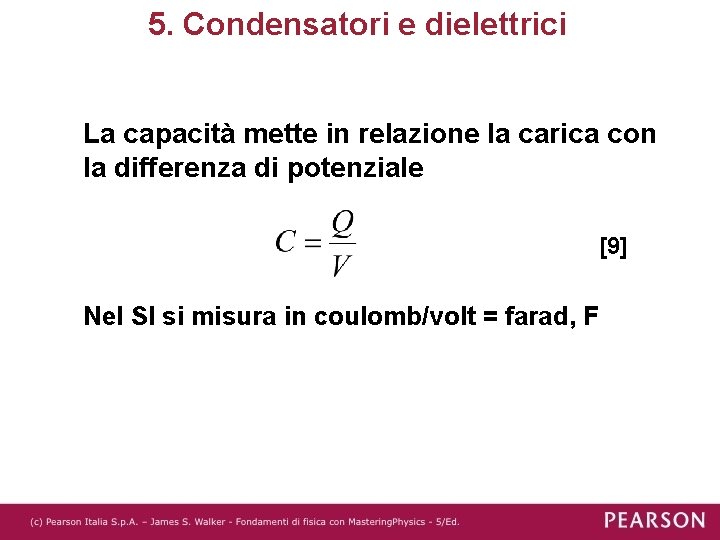 5. Condensatori e dielettrici La capacità mette in relazione la carica con la differenza