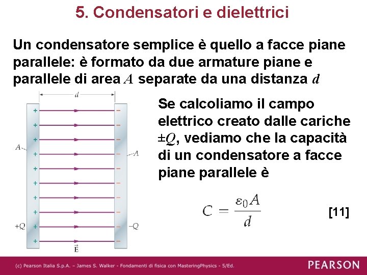 5. Condensatori e dielettrici Un condensatore semplice è quello a facce piane parallele: è