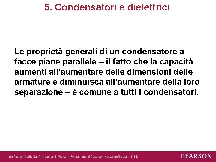 5. Condensatori e dielettrici Le proprietà generali di un condensatore a facce piane parallele