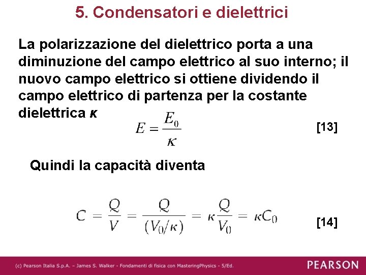 5. Condensatori e dielettrici La polarizzazione del dielettrico porta a una diminuzione del campo