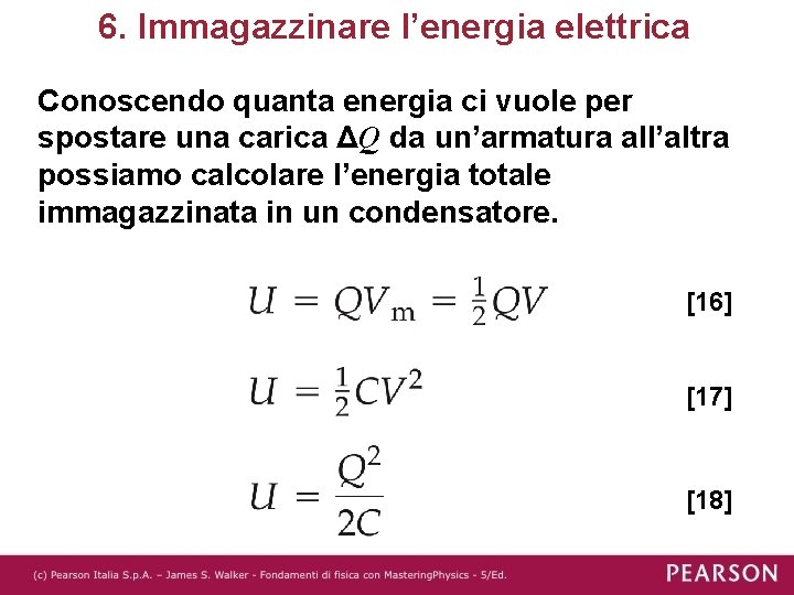 6. Immagazzinare l’energia elettrica Conoscendo quanta energia ci vuole per spostare una carica ΔQ