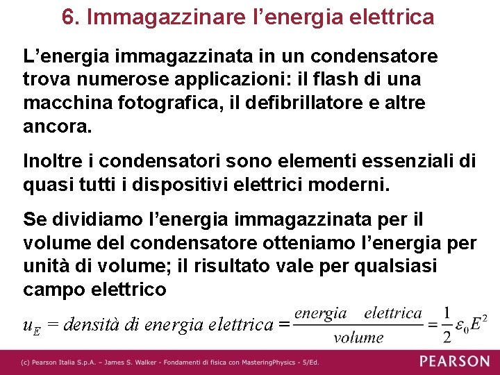 6. Immagazzinare l’energia elettrica L’energia immagazzinata in un condensatore trova numerose applicazioni: il flash