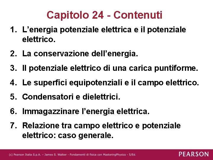 Capitolo 24 - Contenuti 1. L’energia potenziale elettrica e il potenziale elettrico. 2. La