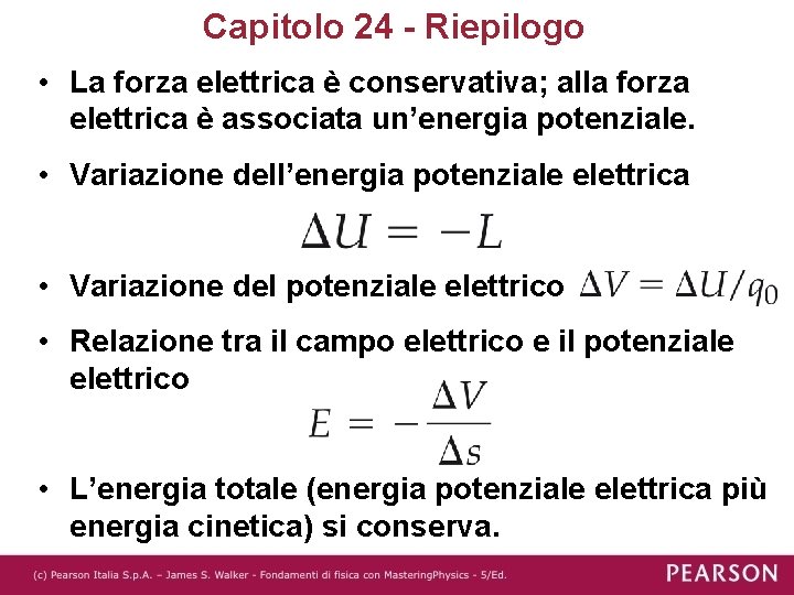 Capitolo 24 - Riepilogo • La forza elettrica è conservativa; alla forza elettrica è