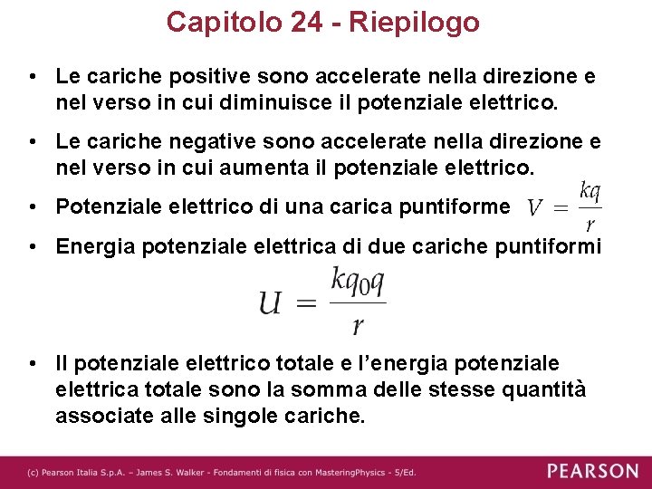 Capitolo 24 - Riepilogo • Le cariche positive sono accelerate nella direzione e nel