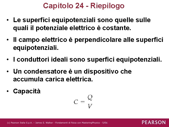 Capitolo 24 - Riepilogo • Le superfici equipotenziali sono quelle sulle quali il potenziale