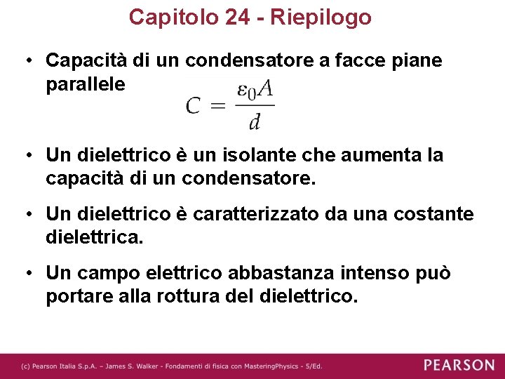 Capitolo 24 - Riepilogo • Capacità di un condensatore a facce piane parallele •
