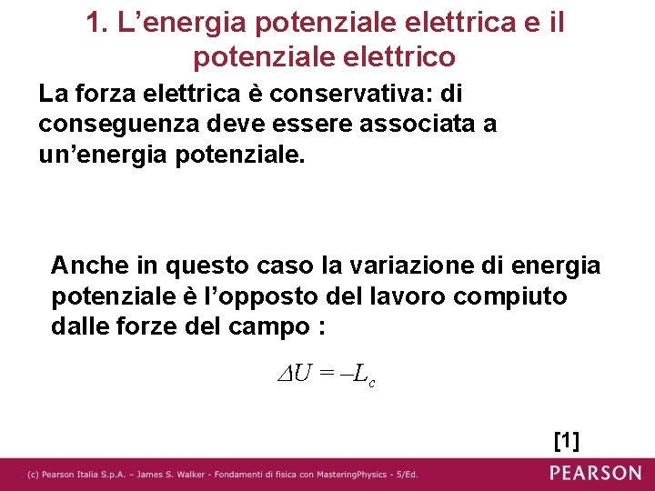 1. L’energia potenziale elettrica e il potenziale elettrico La forza elettrica è conservativa: di